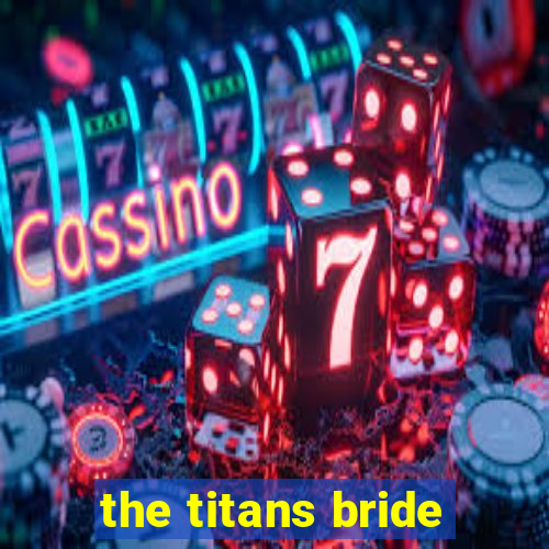 the titans bride